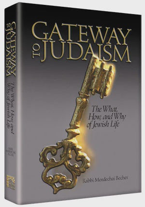 Artscroll: Gateway to Judaism by Rabbi Mordechai Becher